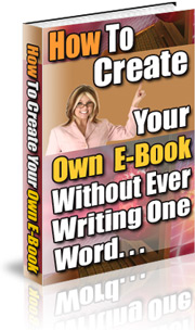 How to Create Your Own E-Book Without Ever Writing One Word
